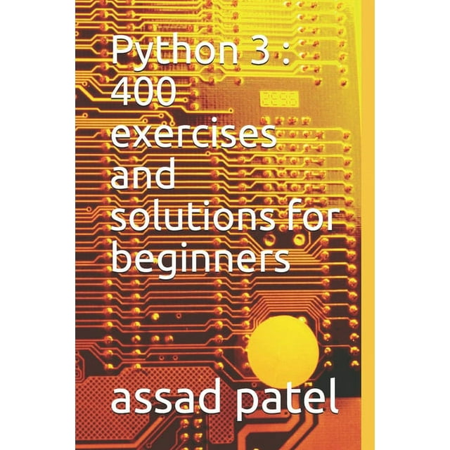 Python 3: 400 exercises and solutions for beginners (Paperback ...
