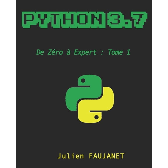 Python 3.7: de Zro Expert : Tome 1 French Edition Paperback 1724647342 9781724647344 Julien Faujanet