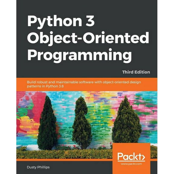 Python 3 Object-oriented Programming - Third Edition: Build robust and maintainable software with object-oriented design, (Paperback)
