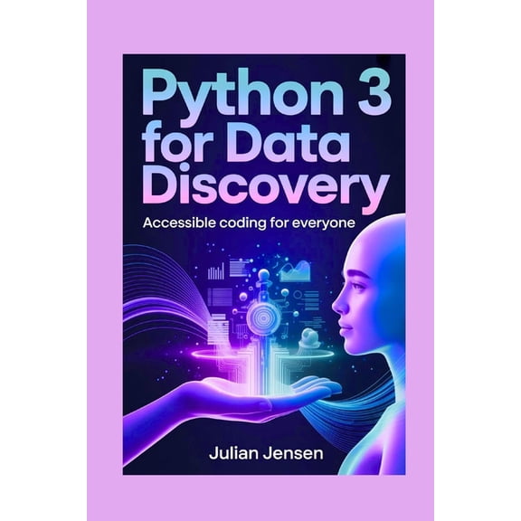 Python 3 for Data Discovery: Accessible Coding for Everyone, (Paperback)