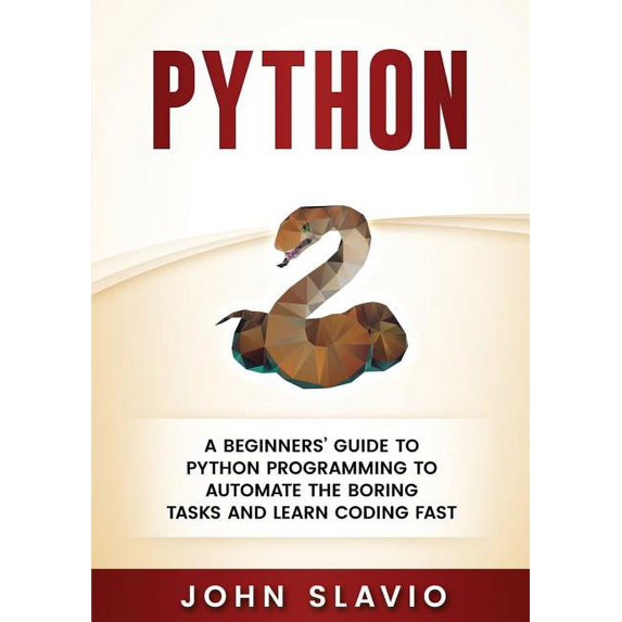 Python: A Beginners' Guide to Python Programming to automate the boring tasks and learn coding fast, (Paperback)