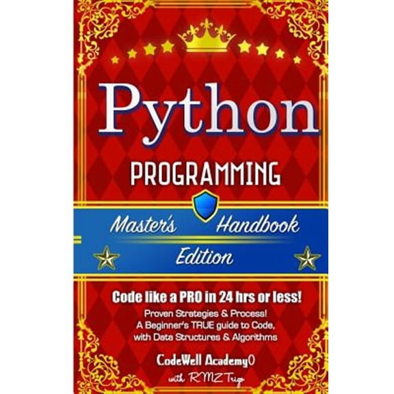 Python: Programming, Master's Handbook; A TRUE Beginner's Guide! Problem Solving, Code, Data Science (Paperback) by R M Z Trigo, Code Well Academy