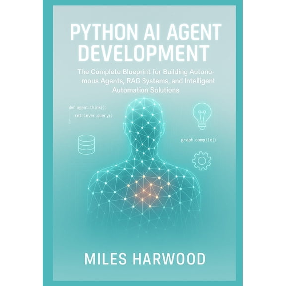 Python AI Agent Development: The Complete Blueprint for Building Autonomous Agents, RAG Systems, and Intelligent Automat, (Paperback)