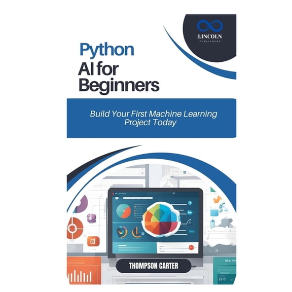Python AI for Beginners: Build Your First Machine Learning Project Today, (Paperback)