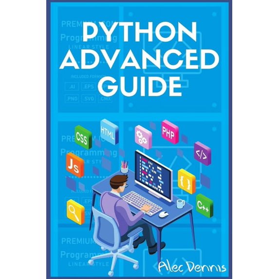 Python Advanced Guide: Your Advanced Python Tutorial in 7 Days. A Step-by-Step Guide from Intermediate to Advanced. 2022 Crash Course Paperback 3986532242 9783986532246 Alec Dennis
