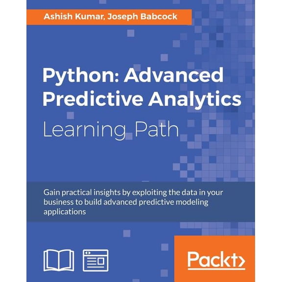 Python: Advanced Predictive Analytics: Gain practical insights by exploiting data in your business to build advanced predictive modeling applications (Paperback)