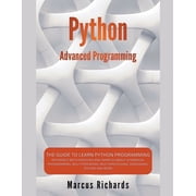 Python Advanced Programming The Guide to Learn Python Programming. Reference with Exercises and Samples About Dynamical, Paperback