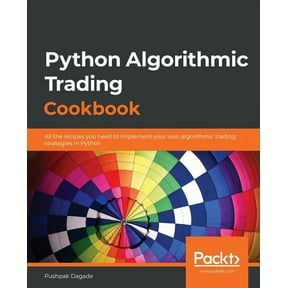Python Algorithmic Trading Cookbook: All the recipes you need to implement your own algorithmic trading strategies in Py, (Paperback)
