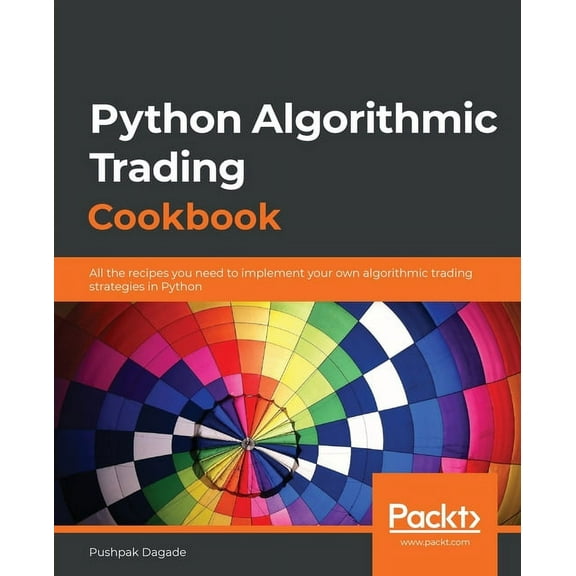 Python Algorithmic Trading Cookbook: All the recipes you need to implement your own algorithmic trading strategies in Py, (Paperback)