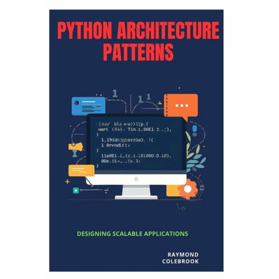 Python Architecture Patterns: Designing Scalable Applications, (Paperback)