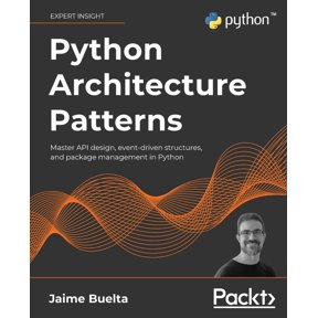 Python Architecture Patterns: Master API design, event-driven structures, and package management in Python, (Paperback)