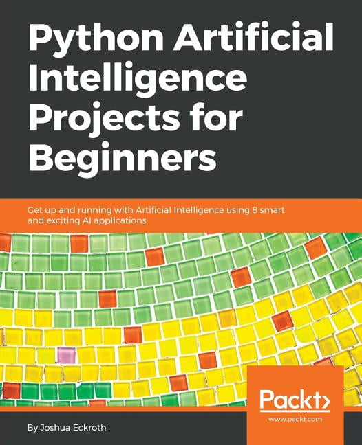 Python Artificial Intelligence Projects for Beginners: Get up and ...