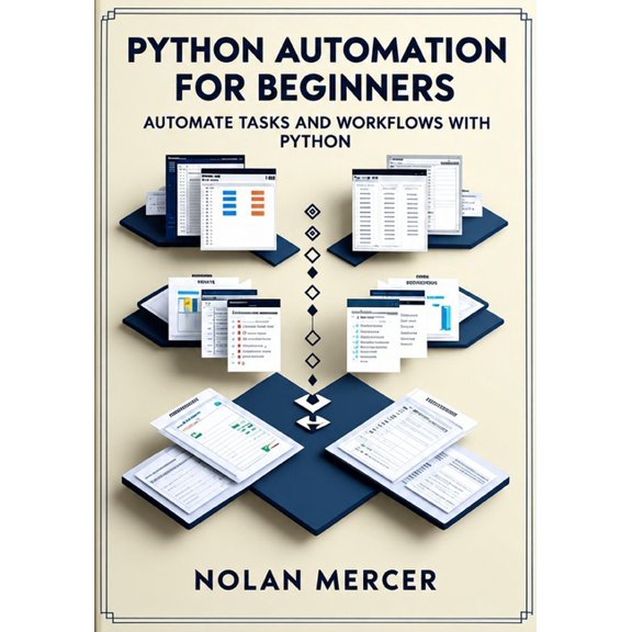 Python Automation for Beginners: Automate Tasks and Workflows with Python, (Paperback)