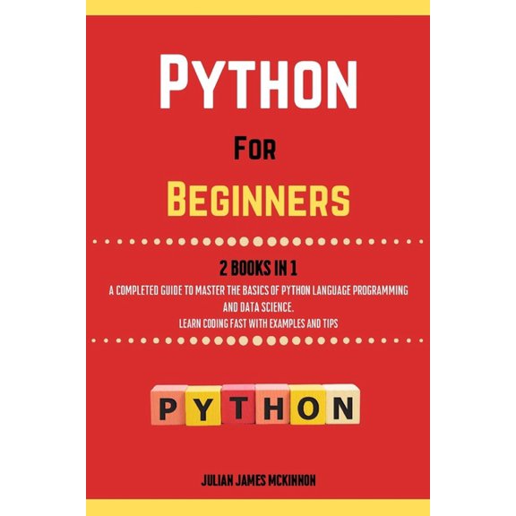 Python For Beginners. 2 Books in 1 : A Completed Guide to Master the Basics of Python Language Programming and Data Science. Learn Coding Fast with Examples and Tips (Paperback)