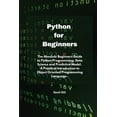 thumbnail image 1 of Python for Beginners: The Absolute Beginners Guide to Python Programming, Data Science and Predictive Model. A Practical Introduction to Object Oriented Programming Language. (Paperback), 1 of 1