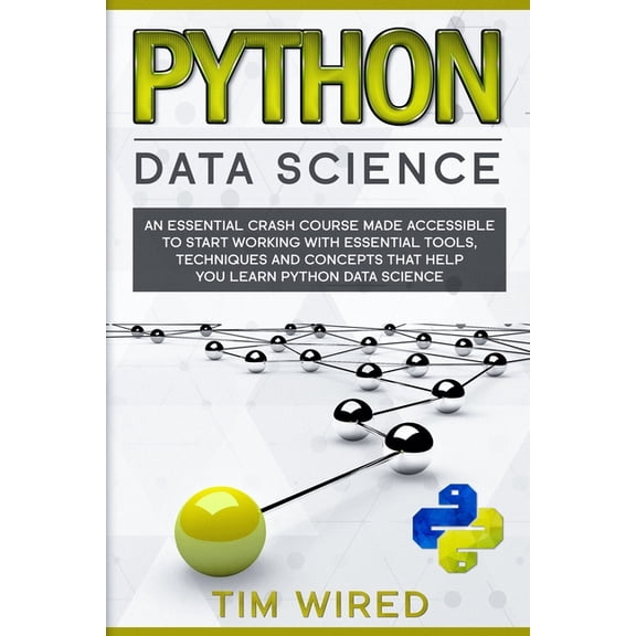 Python for Beginners: Python Data Science : An Essential Crash Course Made Accessible to Start Working With Essential Tools, Techniques and Concepts that Help you Learn Python Data Science (Series #2) (Paperback)