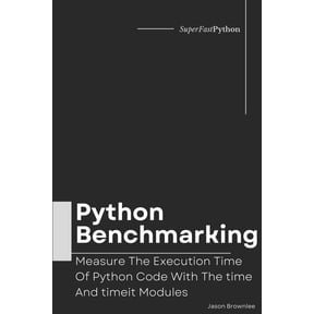 Python Concurrency by Example Python Benchmarking: Measure The Execution Time Of Python Code With The time And timeit Modules, Book 3, (Paperback)