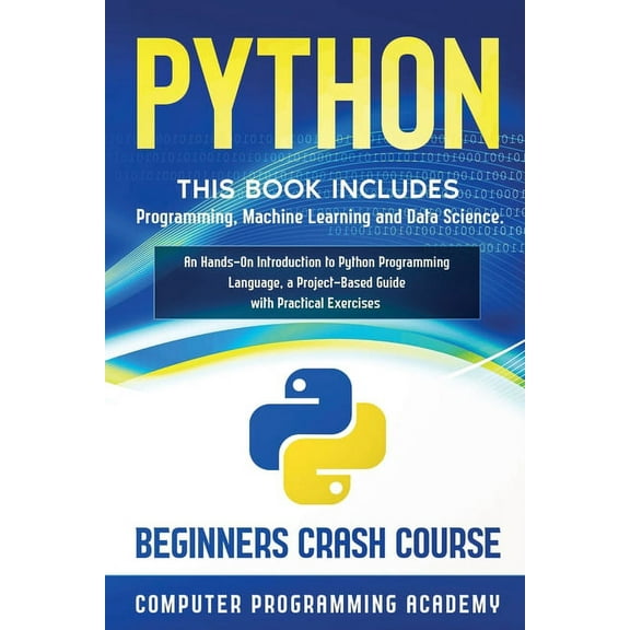 Python: This Book Includes: Programming, Machine Learning and Data Science. An Hands-On Introduction to Python Programmi, (Paperback)