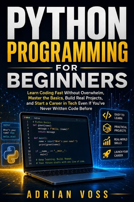 Python Career Mastery Python Programming for Beginners: Learn Coding Fast Without Overwhelm, Master the Basics, Build Real Projects, and Start, Book 1, (Paperback)