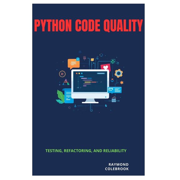 Python Code Quality: Testing, Refactoring, and Reliability, (Paperback)