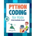 Python Coding (Intermediate Level) For Kids : Learn To Code Quickly ...
