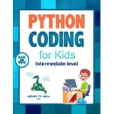 Python Coding (Intermediate Level) For Kids : Learn To Code Quickly ...