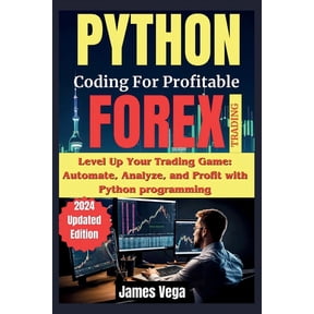 Python Coding for Profitable Forex Trading ( 2024 Revised and Updated Edition): Level Up Your Trading Game: Automate, Analyze, and Profit with Python programming (Paperback)