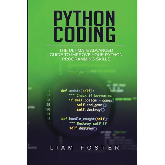 Python Coding: The Ultimate Advanced Guide to Improve Your Python Programming Skills, (Paperback)