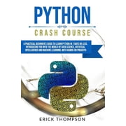 Python Crash Course A Practical Beginners Guide to Learn Python in 7 Days or Less, Introducing You Into the World of D, Paperback