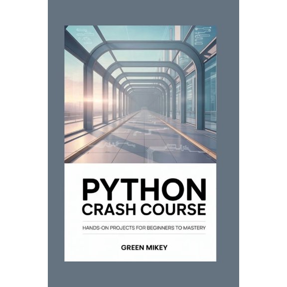 Python Crash Course: Hands-On Projects for Beginners to Mastery, (Paperback)