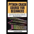 thumbnail image 1 of Programming Starter Pack Python Crash Course for Beginners: Your Quick-Start Guide to Coding with Python - Easy, Step-by-Step Lessons and Real-Wo, Book 1, (Paperback), 1 of 1