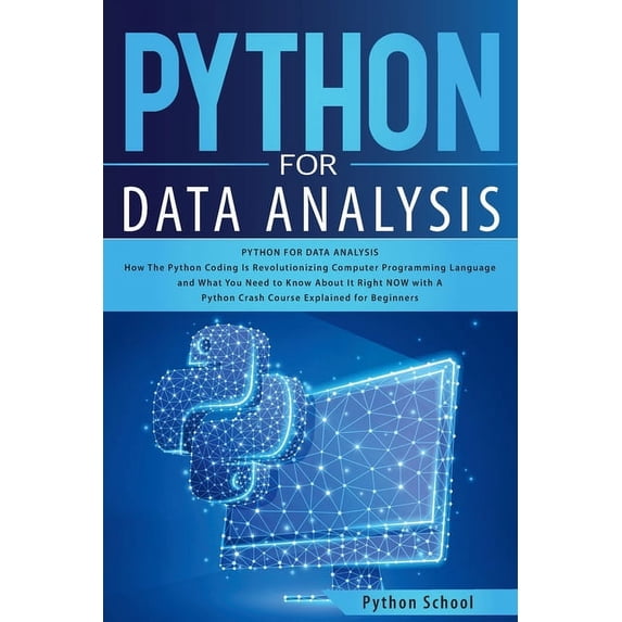 Python for Data Analysis How The Python Coding Is Revolutionizing Computer Programming Language and What You Need to Know About It Right NOW with A Python Crash Course Explained for Beginners (Paperback)