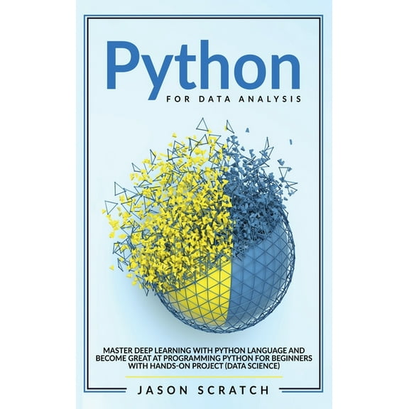 Python for Data Analysis : Master Deep Learning with Python Language and Become Great at Programming Python for Beginners with Hands-on Project (Data Science) (Hardcover)