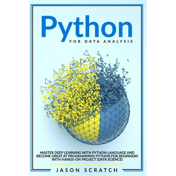 Python for Data Analysis: Master Deep Learning with Python Language and Become Great at Programming Python for Beginners