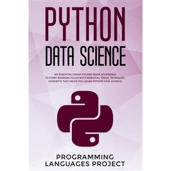 Python Data Science: An essential crash course made accessible to start working filled with essential tools, tecniques, concepts that helps you learn Python Data Science (Paperback)