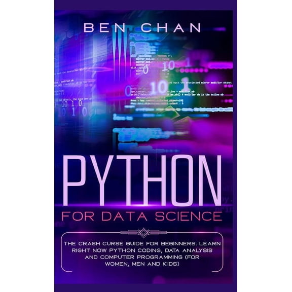 Python For Data Science: The Crash Curse Guide for Beginners. Learn Right Now Python Coding, Data Analysis, and Computer