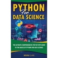 thumbnail image 1 of Python for Data Science Python For Data Science: The Ultimate Comprehensive Step-By-Step Guide To The Basics Of Python For Data Science, Book 1, (Paperback), 1 of 1