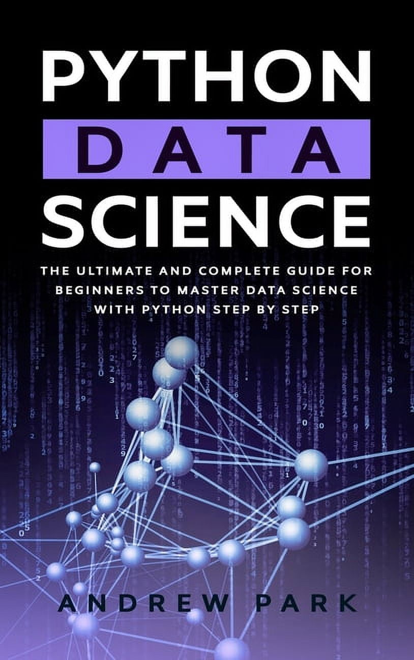 Python Data Science: The Most Complete Guide for Beginners to Master Data Science with Python Step By Step