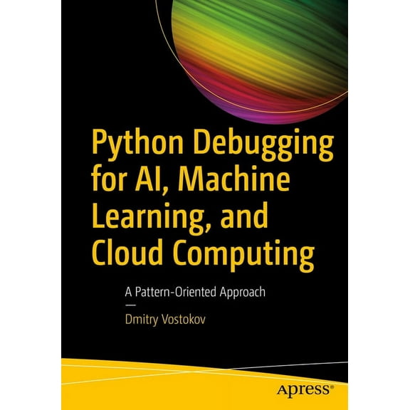 Python Debugging for Ai, Machine Learning, and Cloud Computing: A Pattern-Oriented Approach, (Paperback)