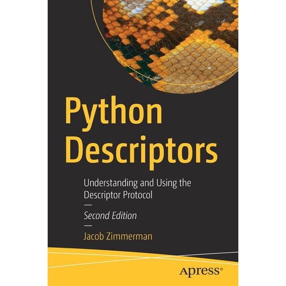 Python Descriptors: Understanding and Using the Descriptor Protocol, (Paperback)