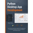 thumbnail image 1 of Python Desktop App Development: Turn Python Scripts into Modern GUI Applications for Automation, Business Tools, Data Wo, (Paperback), 1 of 1