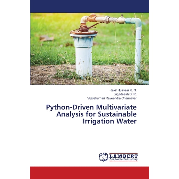 Python-Driven Multivariate Analysis for Sustainable Irrigation Water, (Paperback)