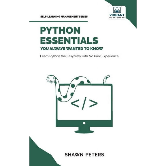 Self-Learning Management Python Essentials You Always Wanted to Know: Beginner's Guide to Python Programming, Data Structures, Data Analytic, (Paperback)