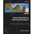 thumbnail image 1 of Python Essentials for AWS Cloud Developers: Run and deploy cloud-based Python applications using AWS, (Paperback), 1 of 1