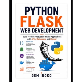 Python Flask Web Development: Build Modern Production-Ready Applications with APIs, Databases, and Docker, (Paperback)