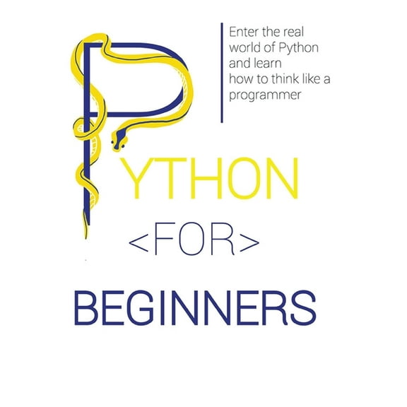 Python for Beginners: Enter the Real World of Python and Learn How to Think Like a Programmer., (Hardcover)