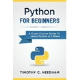 thumbnail image 1 of Python: For Beginners: A Crash Course Guide to Learn Python in 1 Week, 1 of 1