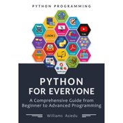 Python For Everyone: A Comprehensive Guide from Beginner to Advanced Programming, (Paperback)