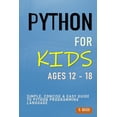 thumbnail image 1 of Python For Kids Ages 12 - 18: Simple, Concise & Easy Guide to Python Programming Language, (Paperback), 1 of 1