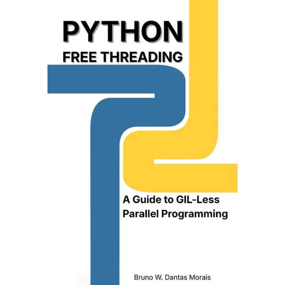 Python Free Threading: A Guide to GIL-Less Parallel Programming, (Paperback)